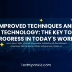 Improved Techniques and Technology