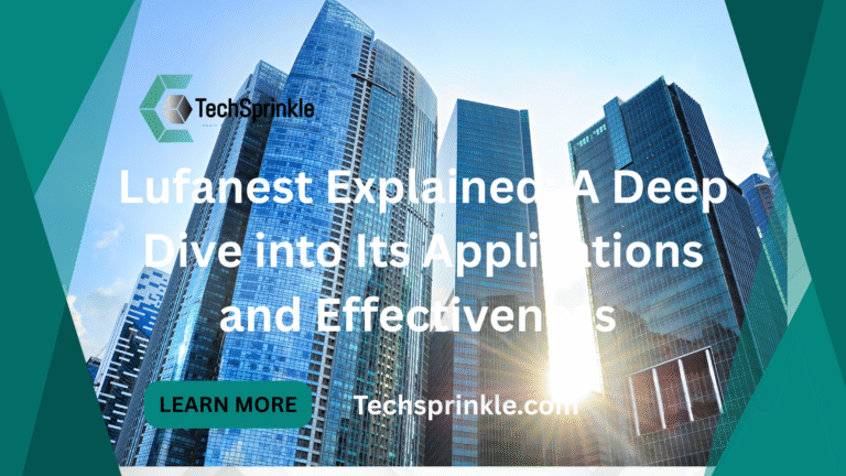 Lufanest Explained: A Deep Dive into Its Applications and Effectiveness