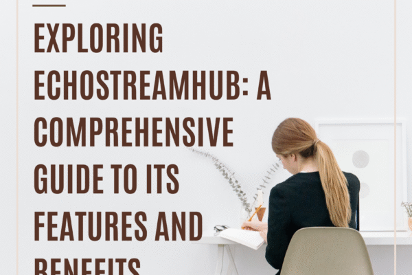 Exploring Echostreamhub: A Comprehensive Guide to Its Features and Benefits Echostreamhub