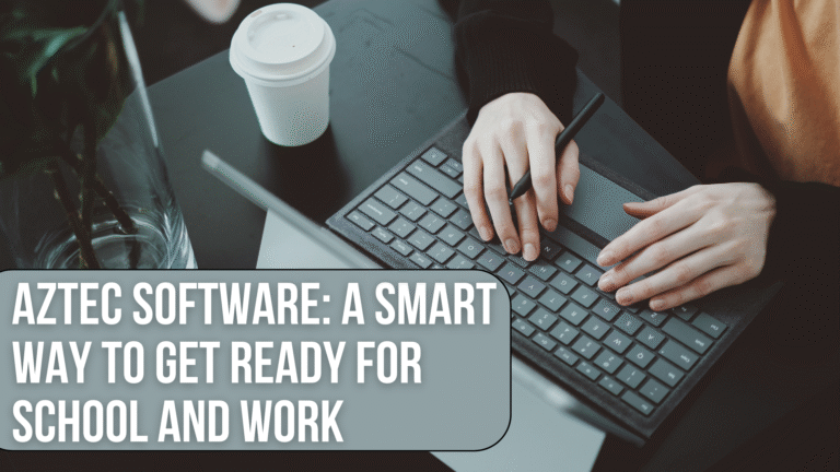 Aztec Software: A Smart Way to Get Ready for School and Work