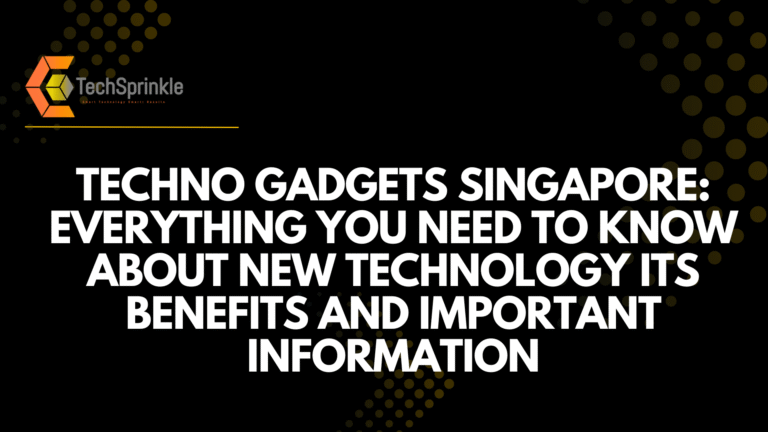 Techno Gadgets Singapore: Everything You Need to Know About New Technology Its Benefits and Important Information