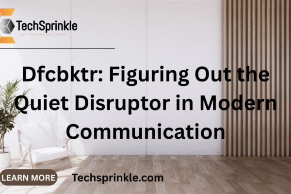 Dfcbktr: Figuring Out the Quiet Disruptor in Modern Communication Dfcbktr